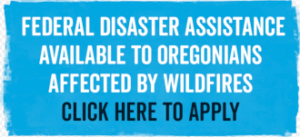 federal disaster assistance available to oregonians affected by wildfires. Click here to apply